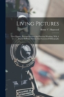Living Pictures; Their History, Photoproduction And Practical Working. With A Digest Of British Patents And Annotated Bibliography - Book