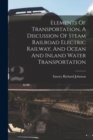 Elements Of Transportation, A Discussion Of Steam Railroad Electric Railway, And Ocean And Inland Water Transportation - Book