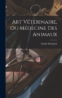 Art Veterinaire, Ou Medecine Des Animaux - Book