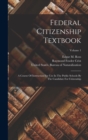 Federal Citizenship Textbook : A Course Of Instruction For Use In The Public Schools By The Candidate For Citizenship; Volume 1 - Book