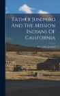 Father Junipero And The Mission Indians Of California - Book