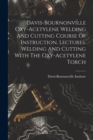 Davis-bournonville Oxy-acetylene Welding And Cutting Course Of Instruction. Lectures. Welding And Cutting With The Oxy-acetylene Torch - Book