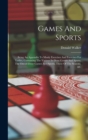 Games And Sports : Being An Appendix To Manly Exercises And Exercises For Ladies, Containing The Various In-door Games And Sports, The Out-of-door Games And Sports, Those Of The Seasons, &c - Book
