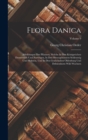 Flora Danica : Abbildungen Der Pflanzen, Welche In Den Konigreichen Dannemark Und Norwegen, In Den Herzogthumern Schlesswig Und Holstein, Und In Den Grafschaften Oldenburg Und Delmenhorst Wild Wachsen - Book