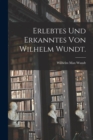 Erlebtes und Erkanntes von Wilhelm Wundt. - Book