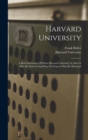 Harvard University : A Brief Statement Of What Harvard University Is, How It May Be Entered And How Its Degrees May Be Obtained - Book