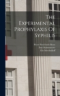 The Experimental Prophylaxis Of Syphilis - Book
