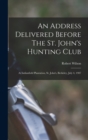 An Address Delivered Before The St. John's Hunting Club : At Indianfield Plantation, St. John's, Berkeley, July 4, 1907 - Book