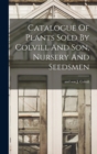 Catalogue Of Plants Sold By Colvill And Son, Nursery And Seedsmen - Book