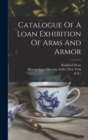 Catalogue Of A Loan Exhibition Of Arms And Armor - Book