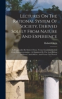 Lectures On The Rational System Of Society, Derived Solely From Nature And Experience : As Propounded By Robert Owen, Versus Socialism Derived From Misrepresentation: As Explained By The Lord Bishop O - Book