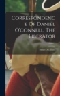 Correspondence Of Daniel O'connell, The Liberator; Volume 1 - Book