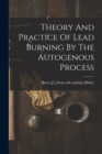 Theory And Practice Of Lead Burning By The Autogenous Process - Book