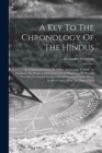 A Key To The Chronology Of The Hindus : In A Series Of Letters, In Which An Attempt Is Made To Facilitate The Progress Of Christianity In Hindostan, By Proving That The Protracted Numbers Of All Orien - Book