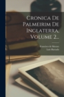 Cronica De Palmeirim De Inglaterra, Volume 2... - Book