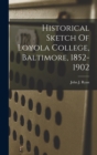 Historical Sketch Of Loyola College, Baltimore, 1852-1902 - Book