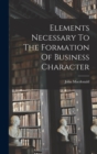 Elements Necessary To The Formation Of Business Character - Book