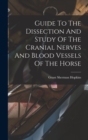 Guide To The Dissection And Study Of The Cranial Nerves And Blood Vessels Of The Horse - Book