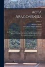 Acta Aragonensia : Quellen zur deutschen, italienischen, franzosischen, spanischen Kirchen- und Kulturgeschichte aus der diplomatischen Korrespondenz Jaymes II., 1291-1327; Volume 2 - Book