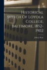 Historical Sketch Of Loyola College, Baltimore, 1852-1902 - Book