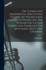 Die chemischen Arzneimittel der letzten 113 Jahre mit Ruckblicken auf die Entwickelung der wissenschaftlichen Chemie und Pharmazie fur Apotheker, Arzte und Chemiker. - Book