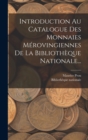 Introduction Au Catalogue Des Monnaies Merovingiennes De La Bibliotheque Nationale... - Book