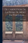 De L'abolition De La Peine De Mort En Portugal... - Book