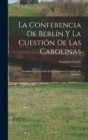 La Conferencia De Berlin Y La Cuestion De Las Carolinas : Discursos Pronunciados En La Sociedad Geografica De Madrid... - Book