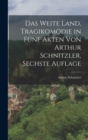 Das Weite Land, Tragikomodie in funf Akten von Arthur Schnitzler, Sechste Auflage - Book