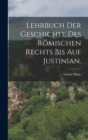 Lehrbuch der Geschichte des Romischen Rechts bis auf Justinian. - Book