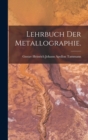 Lehrbuch der Metallographie. - Book