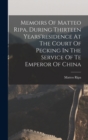 Memoirs Of Matteo Ripa, During Thirteen Years'residence At The Court Of Pecking In The Service Of Te Emperor Of China - Book
