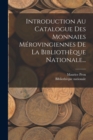 Introduction Au Catalogue Des Monnaies Merovingiennes De La Bibliotheque Nationale... - Book