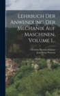 Lehrbuch Der Anwendung Der Mechanik Auf Maschinen, Volume 1... - Book