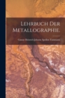 Lehrbuch der Metallographie. - Book