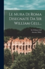 Le Mura Di Roma Disegnate Da Sir William Gell... - Book