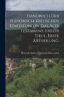 Handbuch der historisch-kritischen Einleitung in das Alte Testament, Erster Theil. Erste Abtheilung. - Book