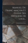 Manuel Du Franc-macon Et Guide Des Officiers De Loge... - Book
