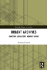 Urgent Archives : Enacting Liberatory Memory Work - Book