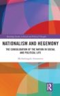 Nationalism and Hegemony : The Consolidation of the Nation in Social and Political Life - Book