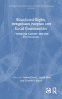 Biocultural Rights, Indigenous Peoples and Local Communities : Protecting Culture and the Environment - Book