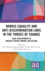 Nordic Equality and Anti-Discrimination Laws in the Throes of Change : Legal developments in Sweden, Finland, Norway, and Iceland - Book