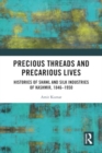 Precious Threads and Precarious Lives : Histories of Shawl and Silk Industries of Kashmir, 1846–1950 - Book