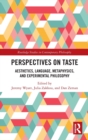 Perspectives on Taste : Aesthetics, Language, Metaphysics, and Experimental Philosophy - Book