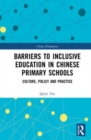 Barriers to Inclusive Education in Chinese Primary Schools : Culture, Policy, and Practice - Book