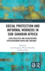 Social Protection and Informal Workers in Sub-Saharan Africa : Lived Realities and Associational Experiences from Tanzania and Kenya - Book