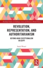 Revolution, Representation, and Authoritarianism : Beyond Arab Exceptionalism in Egypt - Book