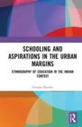 Schooling and Aspirations in the Urban Margins : Ethnography of Education in the Indian Context - Book