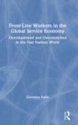 Front-Line Workers in the Global Service Economy : Overshadowed and Overstretched in the Fast Fashion World - Book