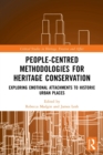 People-Centred Methodologies for Heritage Conservation : Exploring Emotional Attachments to Historic Urban Places - Book